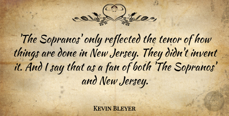 Kevin Bleyer Quote About Invent, Reflected: The Sopranos Only Reflected The...
