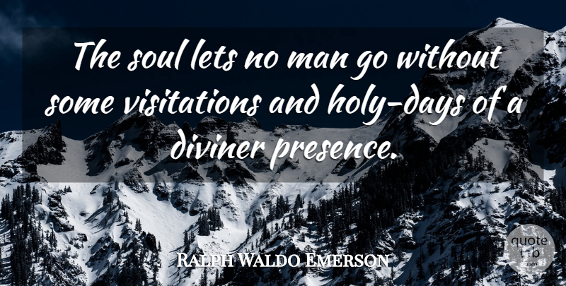 Ralph Waldo Emerson Quote About God, Men, Holy Days: The Soul Lets No Man...