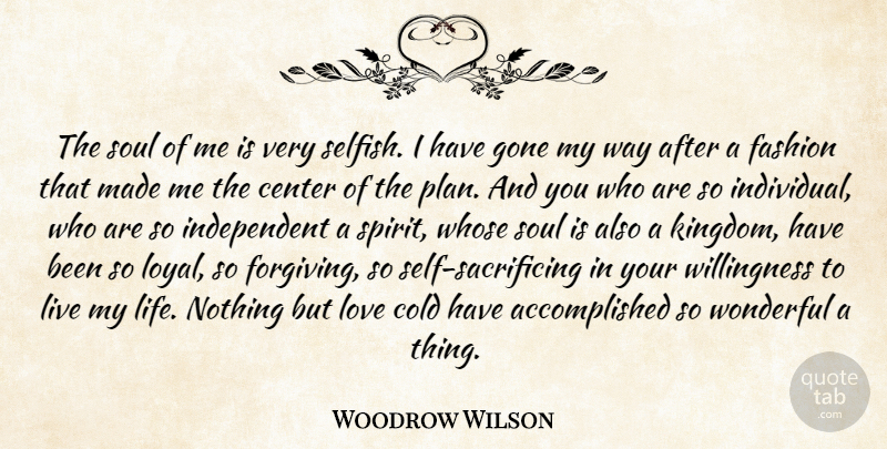 Woodrow Wilson Quote About Fashion, Selfish, Independent: The Soul Of Me Is...