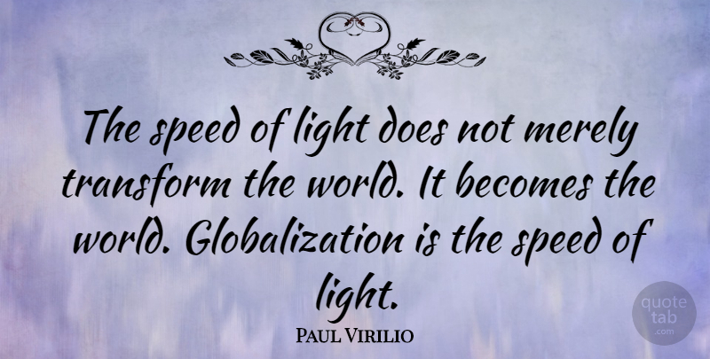 Paul Virilio Quote About Light, World, Doe: The Speed Of Light Does...