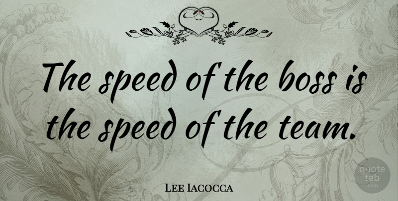Lee Iacocca Quote About Inspirational, Motivational, Inspiring: The Speed Of The Boss...