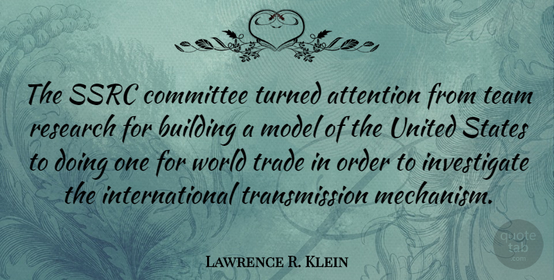 Lawrence R. Klein Quote About Attention, Committee, Model, Order, States: The Ssrc Committee Turned Attention...