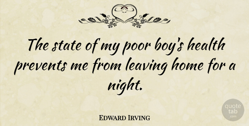 Edward Irving Quote About Home, Boys, Night: The State Of My Poor...