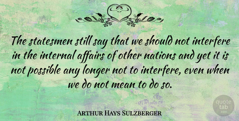 Arthur Hays Sulzberger Quote About Mean, Affair, Should: The Statesmen Still Say That...