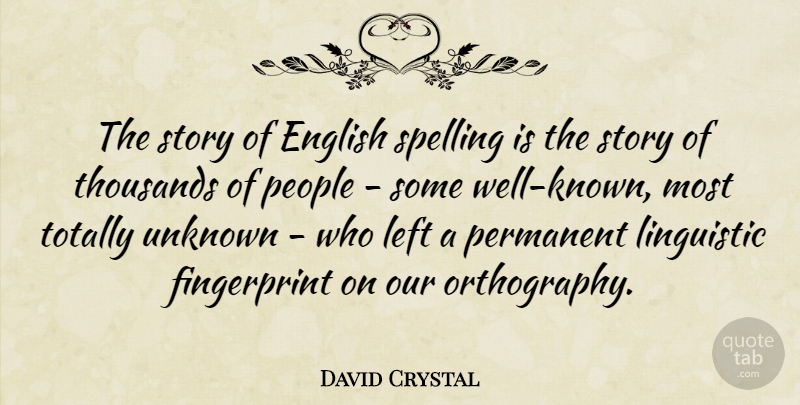 David Crystal Quote About People, Stories, Well Known: The Story Of English Spelling...