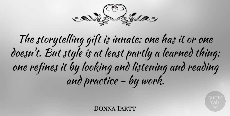 Donna Tartt Quote About Reading, Practice, Style: The Storytelling Gift Is Innate...