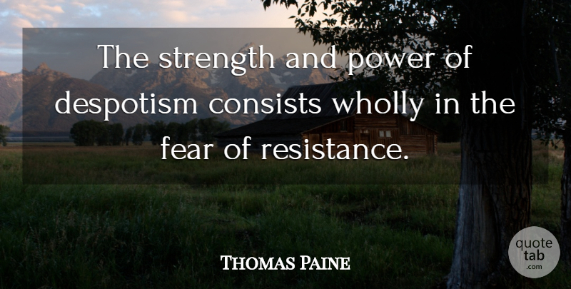 Thomas Paine Quote About Fear, Motivation, Tyrants: The Strength And Power Of...
