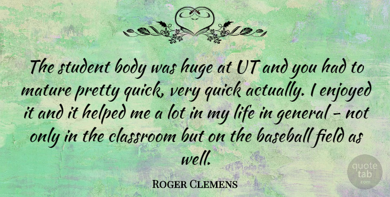 Roger Clemens Quote About Baseball, Body, Fields: The Student Body Was Huge...