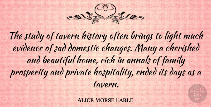 Alice Morse Earle Quote About Beautiful, Home, Light: The Study Of Tavern History...