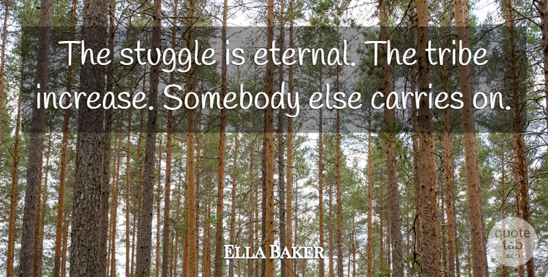 Ella Baker Quote About Carries, Somebody, Tribe: The Stuggle Is Eternal The...