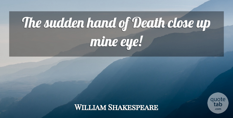 William Shakespeare Quote About Death, Eye, Hands: The Sudden Hand Of Death...