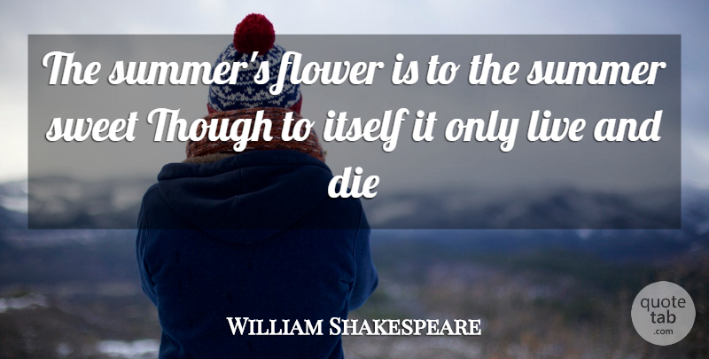William Shakespeare Quote About Summer, Sweet, Flower: The Summers Flower Is To...