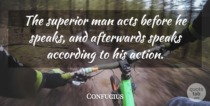 Confucius Quote About Love, Inspirational, Funny: The Superior Man Acts Before...