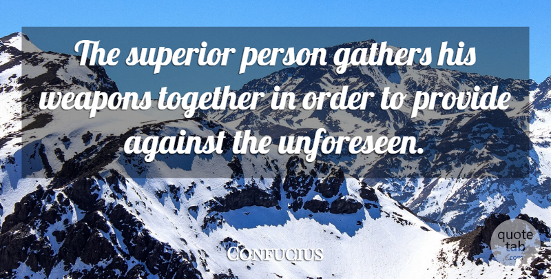 Confucius Quote About Skills, Order, Together: The Superior Person Gathers His...