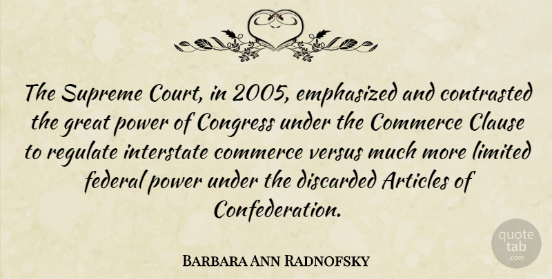 Barbara Ann Radnofsky Quote About Articles, Clause, Commerce, Congress, Emphasized: The Supreme Court In 2005...