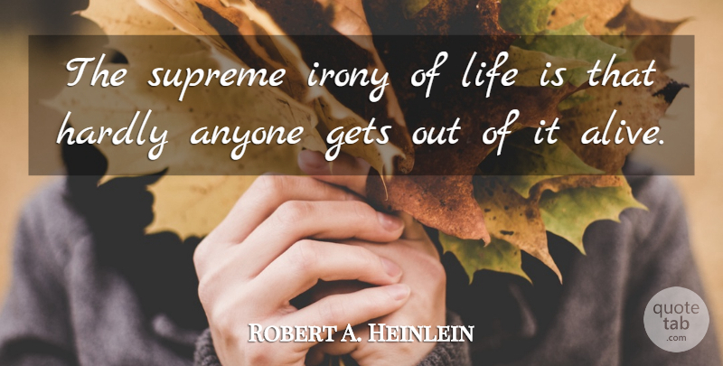 Robert A. Heinlein Quote About Life, Success, Inspire: The Supreme Irony Of Life...