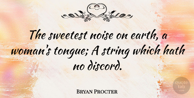 Bryan Procter Quote About Earth, Noise, Tongue: The Sweetest Noise On Earth...
