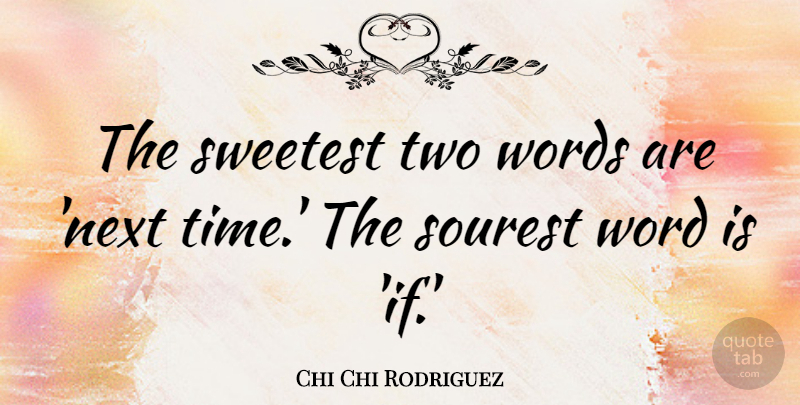 Chi Chi Rodriguez Quote About Reality, Two, Next: The Sweetest Two Words Are...
