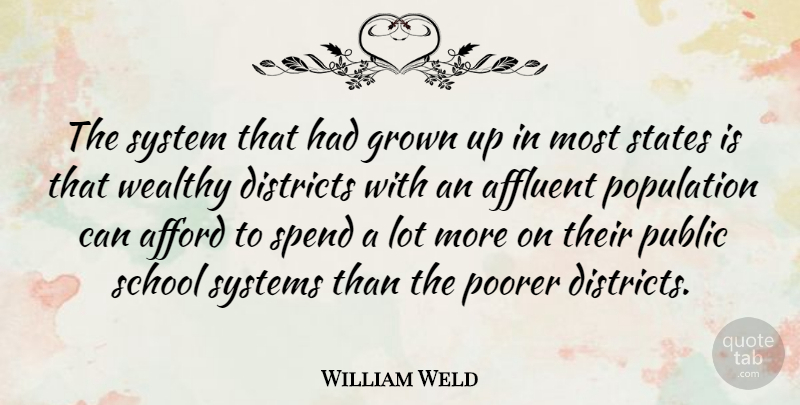William Weld Quote About School, Population, States: The System That Had Grown...