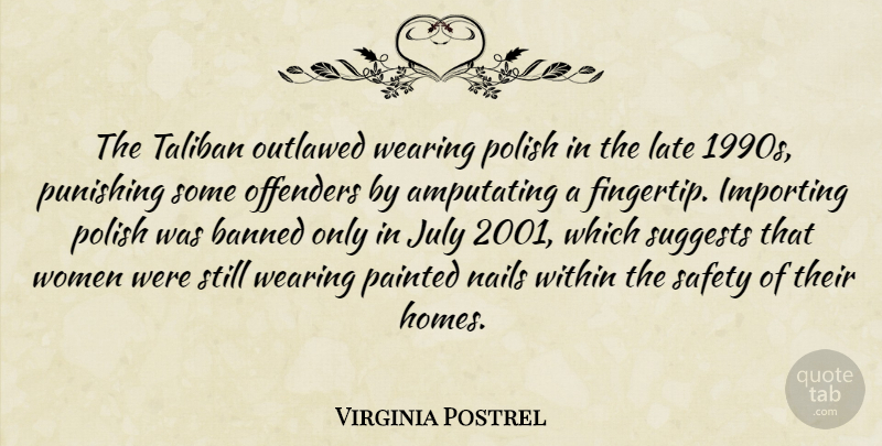 Virginia Postrel Quote About Banned, July, Nails, Offenders, Outlawed: The Taliban Outlawed Wearing Polish...