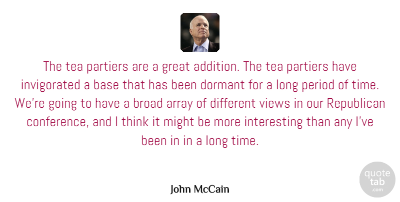 John McCain Quote About Array, Base, Broad, Dormant, Great: The Tea Partiers Are A...