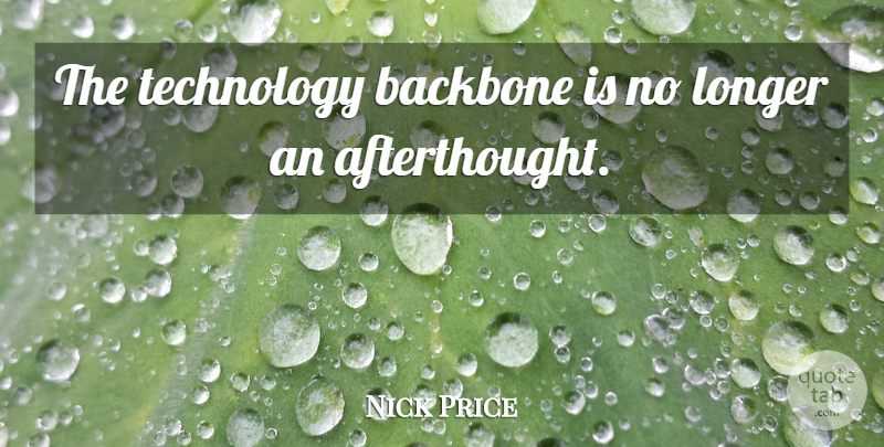 Nick Price Quote About Backbone, Longer, Quotes, Technology: The Technology Backbone Is No...