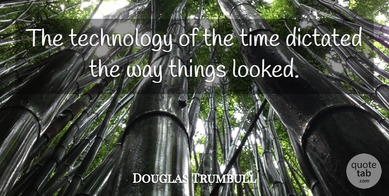Douglas Trumbull Quote About Technology, Way: The Technology Of The Time...