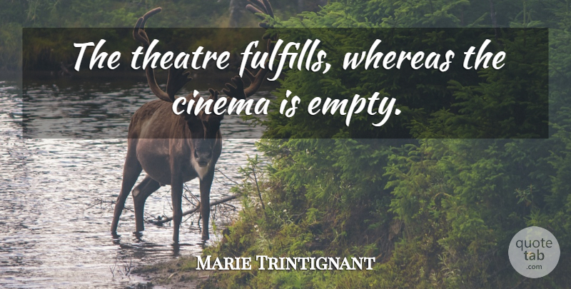 Marie Trintignant Quote About Whereas: The Theatre Fulfills Whereas The...