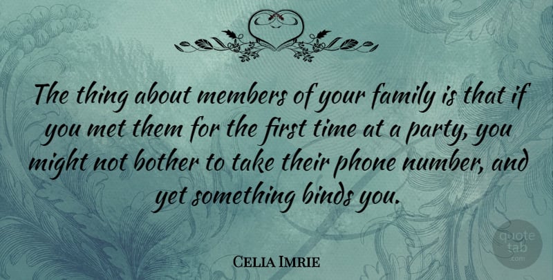 Celia Imrie Quote About Binds, Bother, Family, Members, Met: The Thing About Members Of...