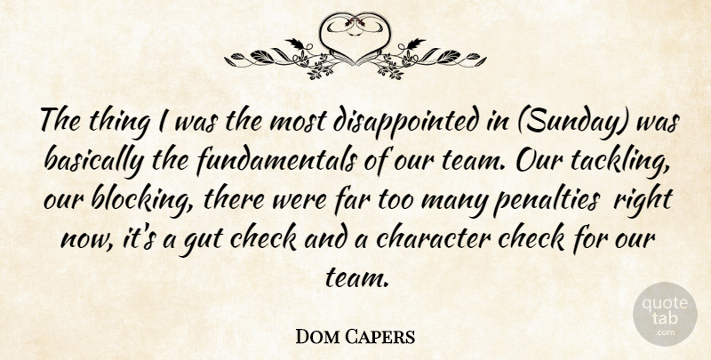 Dom Capers Quote About Basically, Character, Check, Far, Gut: The Thing I Was The...