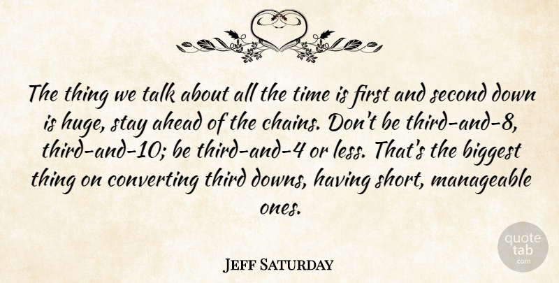 Jeff Saturday Quote About Ahead, Biggest, Manageable, Second, Stay: The Thing We Talk About...