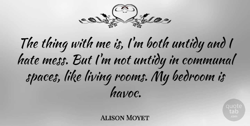 Alison Moyet Quote About Bedroom, Both, Communal: The Thing With Me Is...