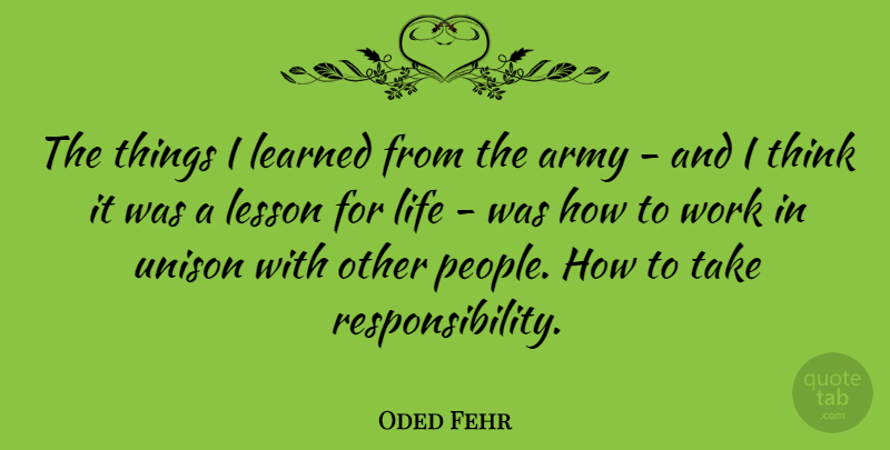 Oded Fehr Quote About Responsibility, Army, Thinking: The Things I Learned From...