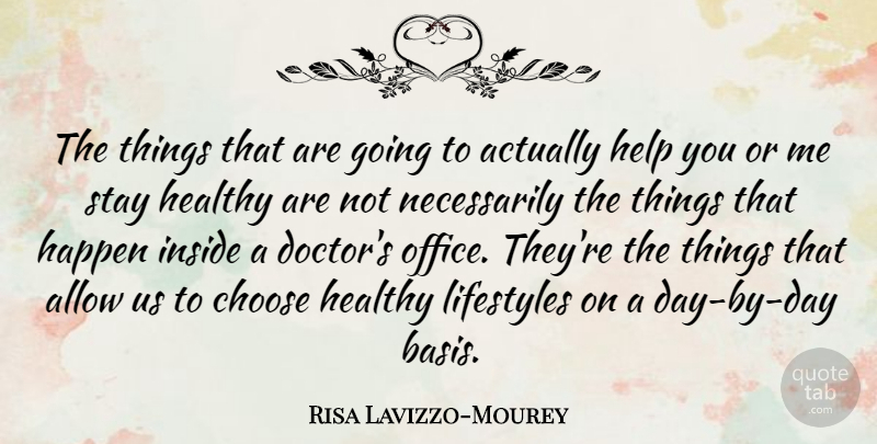 Risa Lavizzo-Mourey Quote About Allow, Choose, Happen, Inside, Lifestyles: The Things That Are Going...
