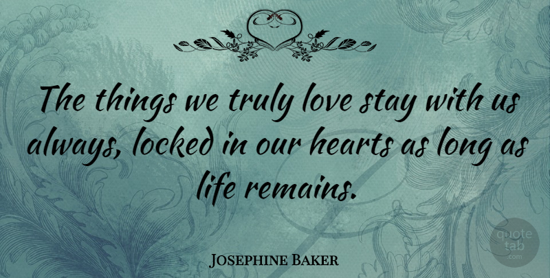 Josephine Baker Quote About Love, Heart, Long: The Things We Truly Love...