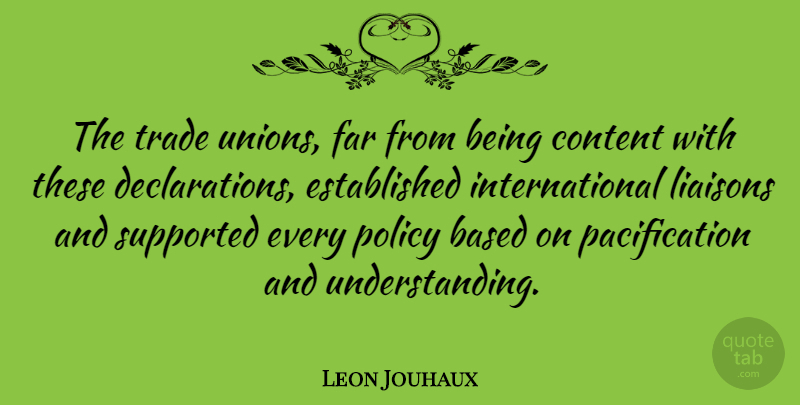 Leon Jouhaux Quote About Based, Far, Supported: The Trade Unions Far From...
