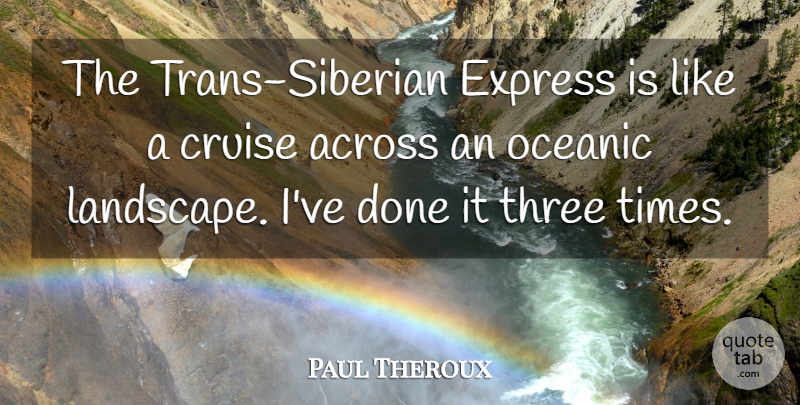 Paul Theroux Quote About Across, Express: The Trans Siberian Express Is...