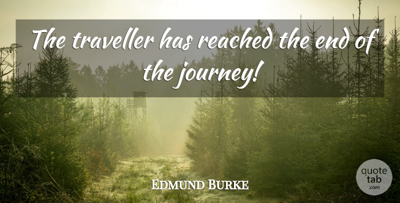 Edmund Burke Quote About Journey, Dhammapada, Ends: The Traveller Has Reached The...