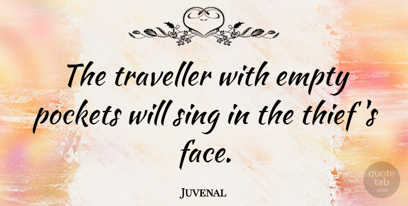 Juvenal Quote About Thieves, Faces, Pockets: The Traveller With Empty Pockets...