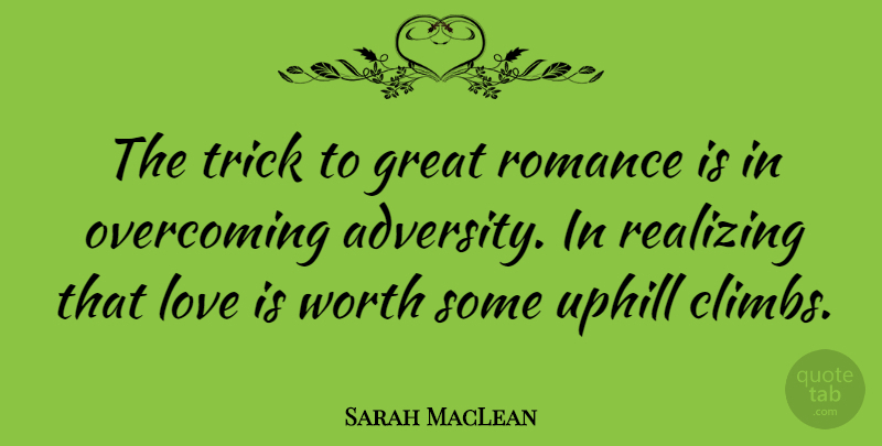 Sarah MacLean Quote About Great, Love, Overcoming, Realizing, Romance: The Trick To Great Romance...