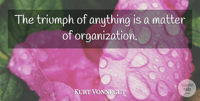 Kurt Vonnegut Quote About Organization, Struggle Between Good And Evil, Mafia: The Triumph Of Anything Is...