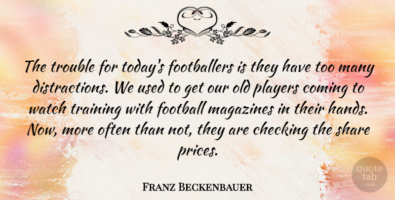 Franz Beckenbauer Quote About Football, Player, Hands: The Trouble For Todays Footballers...
