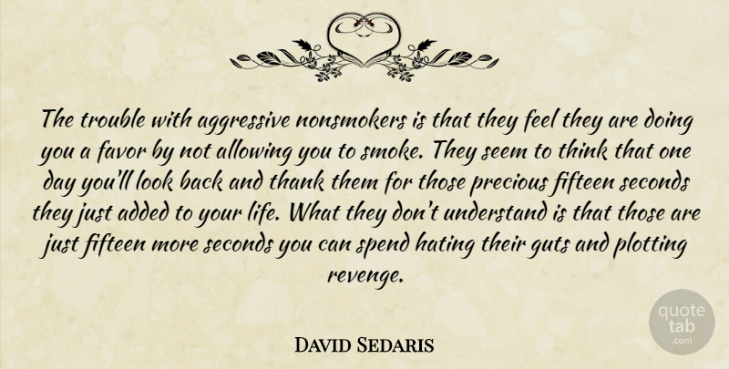 David Sedaris Quote About Revenge, Hate, Thinking: The Trouble With Aggressive Nonsmokers...