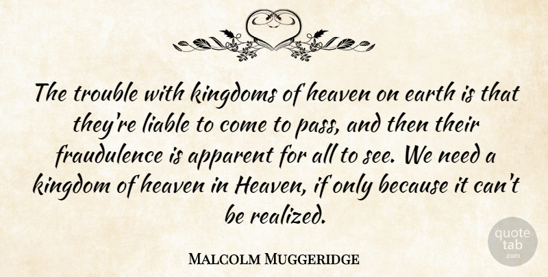 Malcolm Muggeridge Quote About Heaven, Needs, Earth: The Trouble With Kingdoms Of...