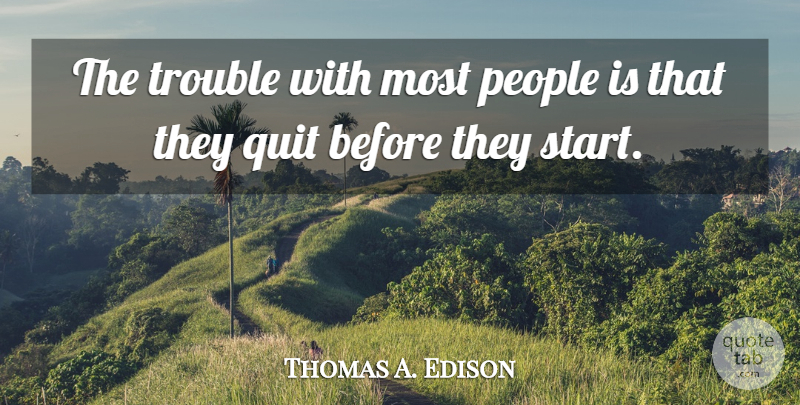 Thomas A. Edison Quote About Thinking, People, Quitting: The Trouble With Most People...