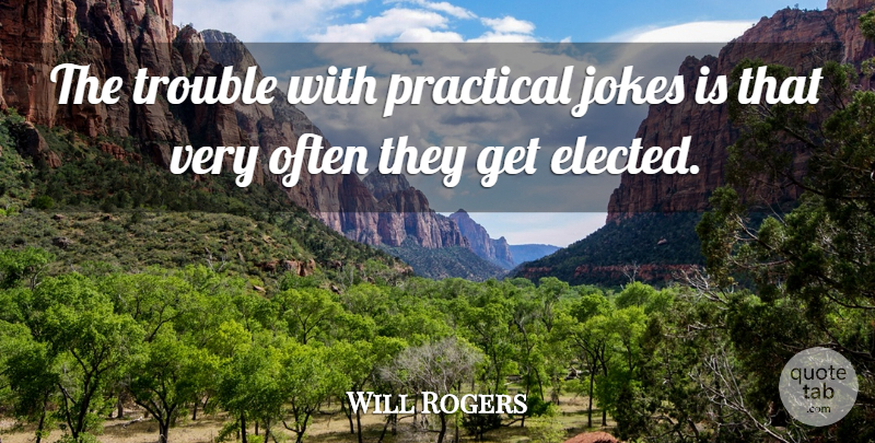 Will Rogers Quote About Funny, Hilarious, Fools Day: The Trouble With Practical Jokes...