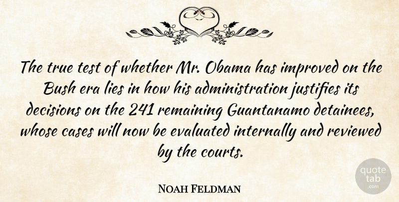 Noah Feldman Quote About Bush, Cases, Era, Guantanamo, Improved: The True Test Of Whether...