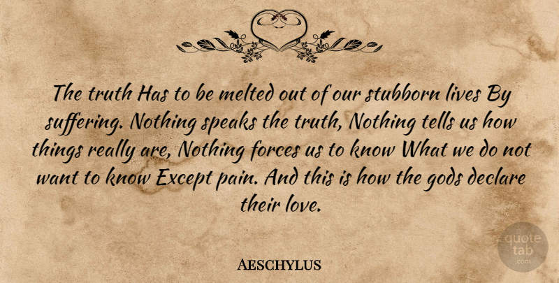 Aeschylus Quote About Truth, Pain, Suffering: The Truth Has To Be...