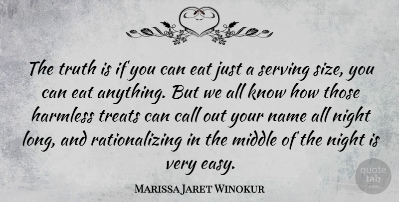 Marissa Jaret Winokur Quote About Call, Eat, Harmless, Middle, Name: The Truth Is If You...