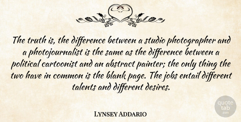 Lynsey Addario Quote About Abstract, Blank, Cartoonist, Common, Difference: The Truth Is The Difference...
